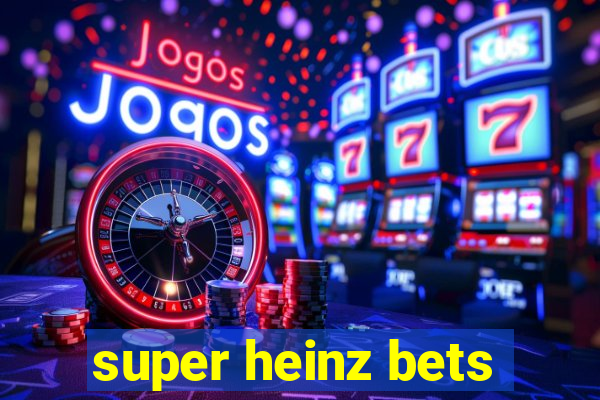 super heinz bets